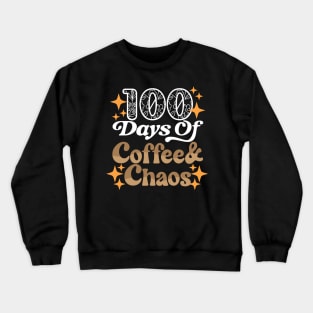 100 Days Of Coffee & Chaos - 100th Day Of School Teacher Crewneck Sweatshirt